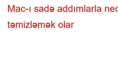 Mac-ı sadə addımlarla necə təmizləmək olar