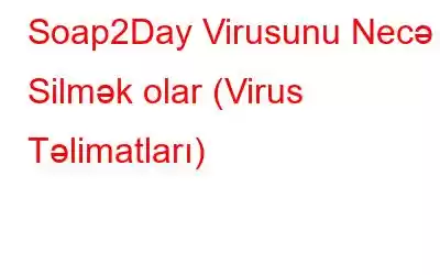 Soap2Day Virusunu Necə Silmək olar (Virus Təlimatları)