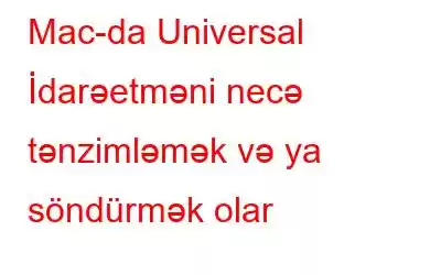 Mac-da Universal İdarəetməni necə tənzimləmək və ya söndürmək olar