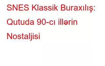 SNES Klassik Buraxılış: Qutuda 90-cı illərin Nostaljisi