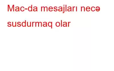 Mac-da mesajları necə susdurmaq olar