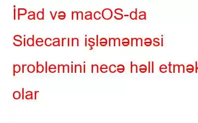 İPad və macOS-da Sidecarın işləməməsi problemini necə həll etmək olar