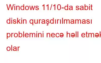 Windows 11/10-da sabit diskin quraşdırılmaması problemini necə həll etmək olar