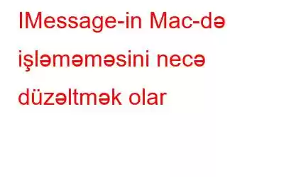 IMessage-in Mac-də işləməməsini necə düzəltmək olar