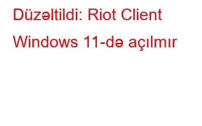 Düzəltildi: Riot Client Windows 11-də açılmır