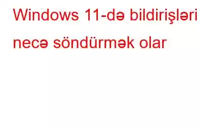 Windows 11-də bildirişləri necə söndürmək olar