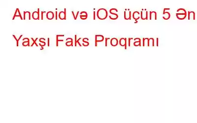 Android və iOS üçün 5 Ən Yaxşı Faks Proqramı