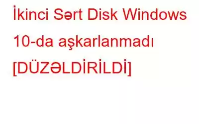 İkinci Sərt Disk Windows 10-da aşkarlanmadı [DÜZƏLDİRİLDİ]