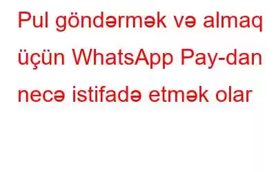 Pul göndərmək və almaq üçün WhatsApp Pay-dan necə istifadə etmək olar