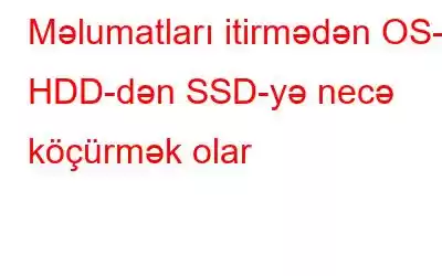 Məlumatları itirmədən OS-ni HDD-dən SSD-yə necə köçürmək olar