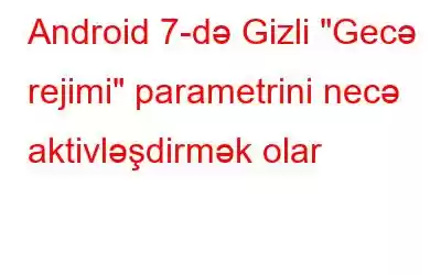 Android 7-də Gizli 