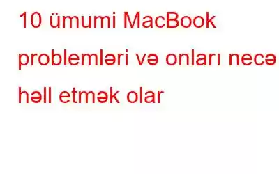 10 ümumi MacBook problemləri və onları necə həll etmək olar