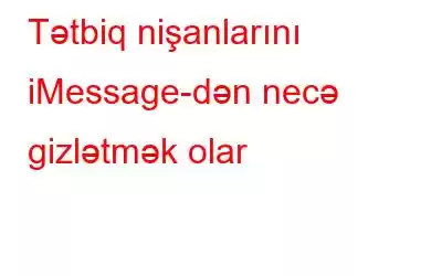 Tətbiq nişanlarını iMessage-dən necə gizlətmək olar