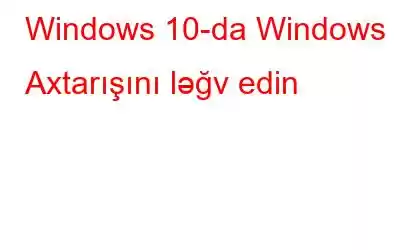 Windows 10-da Windows Axtarışını ləğv edin