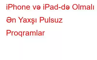 iPhone və iPad-də Olmalı Ən Yaxşı Pulsuz Proqramlar