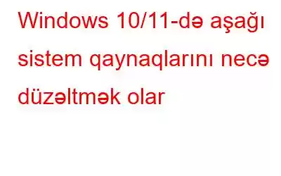 Windows 10/11-də aşağı sistem qaynaqlarını necə düzəltmək olar