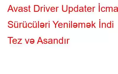 Avast Driver Updater İcmalı: Sürücüləri Yeniləmək İndi Tez və Asandır