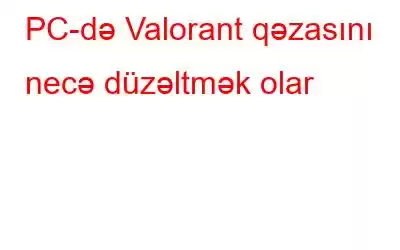 PC-də Valorant qəzasını necə düzəltmək olar