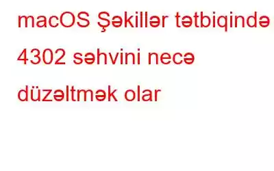 macOS Şəkillər tətbiqində 4302 səhvini necə düzəltmək olar