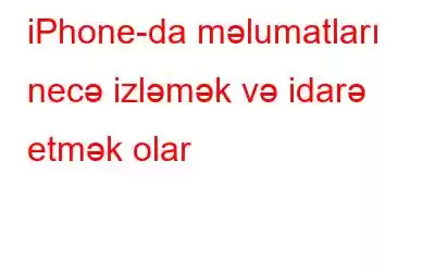 iPhone-da məlumatları necə izləmək və idarə etmək olar