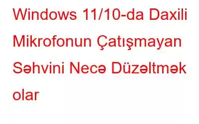 Windows 11/10-da Daxili Mikrofonun Çatışmayan Səhvini Necə Düzəltmək olar