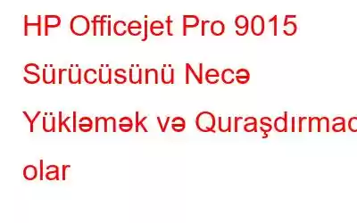 HP Officejet Pro 9015 Sürücüsünü Necə Yükləmək və Quraşdırmaq olar