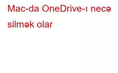 Mac-da OneDrive-ı necə silmək olar