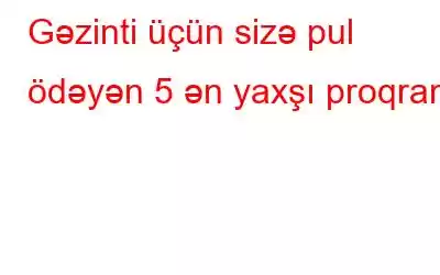 Gəzinti üçün sizə pul ödəyən 5 ən yaxşı proqram