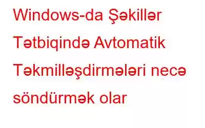 Windows-da Şəkillər Tətbiqində Avtomatik Təkmilləşdirmələri necə söndürmək olar