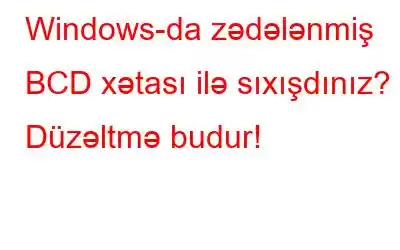 Windows-da zədələnmiş BCD xətası ilə sıxışdınız? Düzəltmə budur!