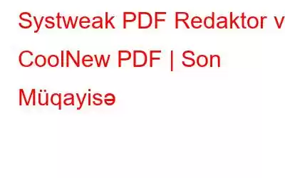 Systweak PDF Redaktor vs CoolNew PDF | Son Müqayisə