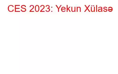 CES 2023: Yekun Xülasə