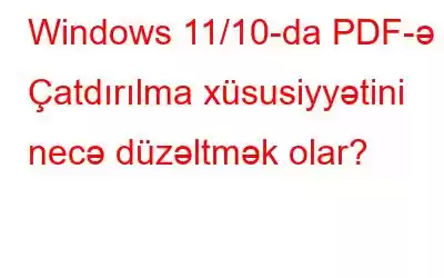 Windows 11/10-da PDF-ə Çatdırılma xüsusiyyətini necə düzəltmək olar?