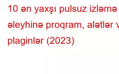 10 ən yaxşı pulsuz izləmə əleyhinə proqram, alətlər və plaginlər (2023)