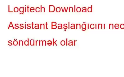 Logitech Download Assistant Başlanğıcını necə söndürmək olar