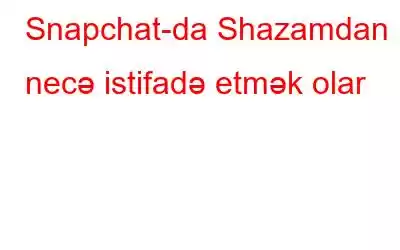 Snapchat-da Shazamdan necə istifadə etmək olar