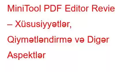 MiniTool PDF Editor Review – Xüsusiyyətlər, Qiymətləndirmə və Digər Aspektlər