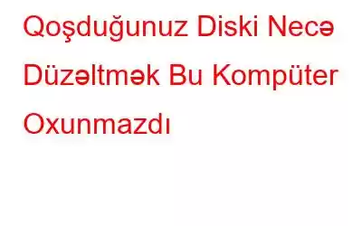 Qoşduğunuz Diski Necə Düzəltmək Bu Kompüter Oxunmazdı