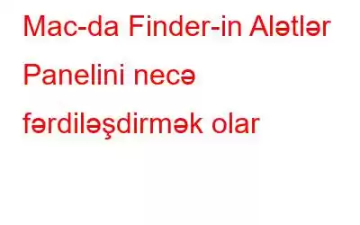 Mac-da Finder-in Alətlər Panelini necə fərdiləşdirmək olar