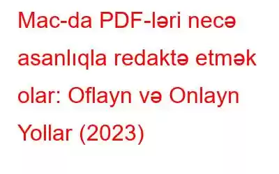 Mac-da PDF-ləri necə asanlıqla redaktə etmək olar: Oflayn və Onlayn Yollar (2023)