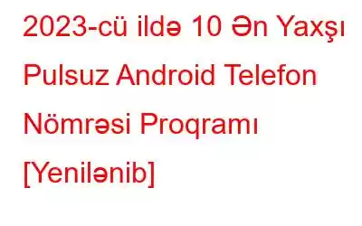 2023-cü ildə 10 Ən Yaxşı Pulsuz Android Telefon Nömrəsi Proqramı [Yenilənib]