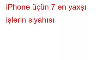 iPhone üçün 7 ən yaxşı işlərin siyahısı