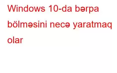 Windows 10-da bərpa bölməsini necə yaratmaq olar