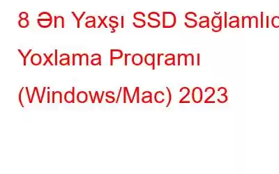 8 Ən Yaxşı SSD Sağlamlıq Yoxlama Proqramı (Windows/Mac) 2023