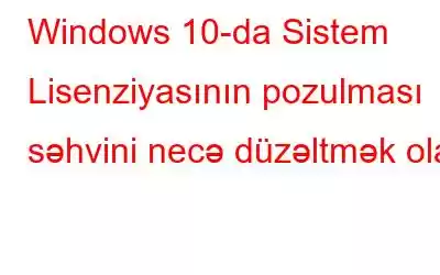 Windows 10-da Sistem Lisenziyasının pozulması səhvini necə düzəltmək olar