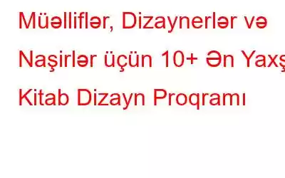 Müəlliflər, Dizaynerlər və Naşirlər üçün 10+ Ən Yaxşı Kitab Dizayn Proqramı