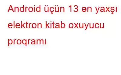 Android üçün 13 ən yaxşı elektron kitab oxuyucu proqramı