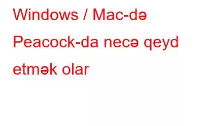 Windows / Mac-də Peacock-da necə qeyd etmək olar