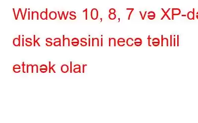 Windows 10, 8, 7 və XP-də disk sahəsini necə təhlil etmək olar