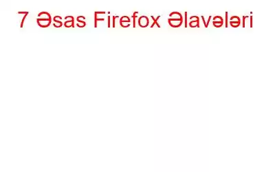 7 Əsas Firefox Əlavələri